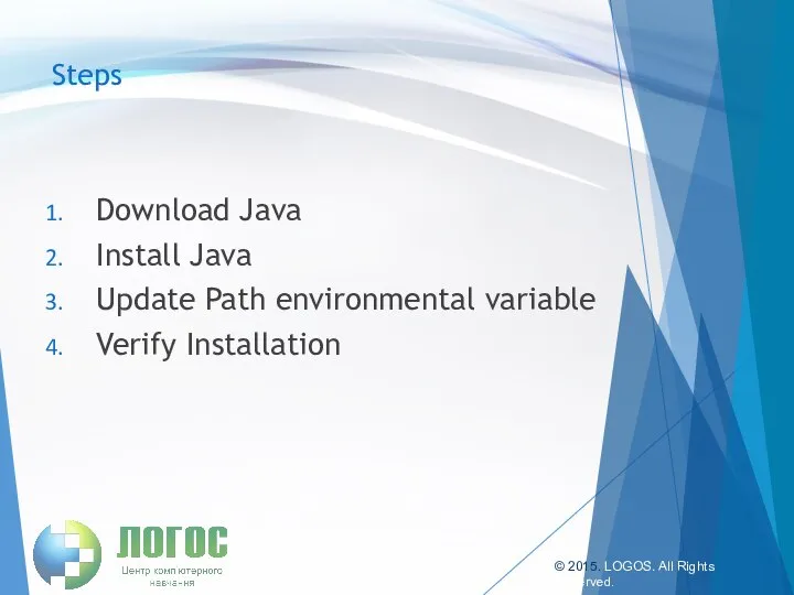 Steps Download Java Install Java Update Path environmental variable Verify Installation