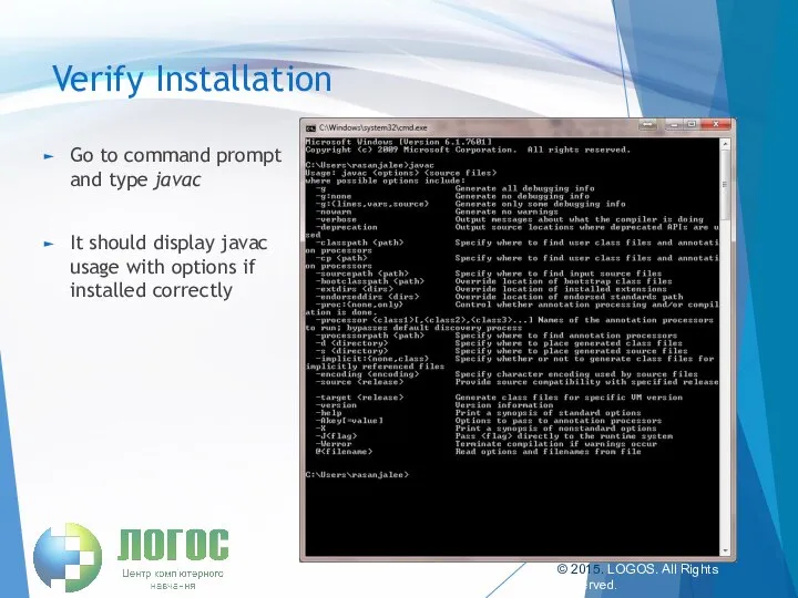 Verify Installation Go to command prompt and type javac It should