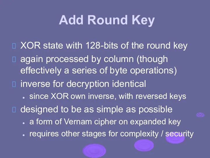 Add Round Key XOR state with 128-bits of the round key