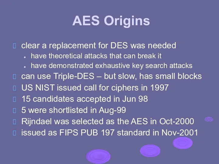 AES Origins clear a replacement for DES was needed have theoretical