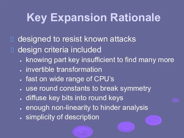 Key Expansion Rationale designed to resist known attacks design criteria included