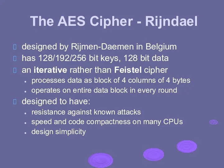 The AES Cipher - Rijndael designed by Rijmen-Daemen in Belgium has