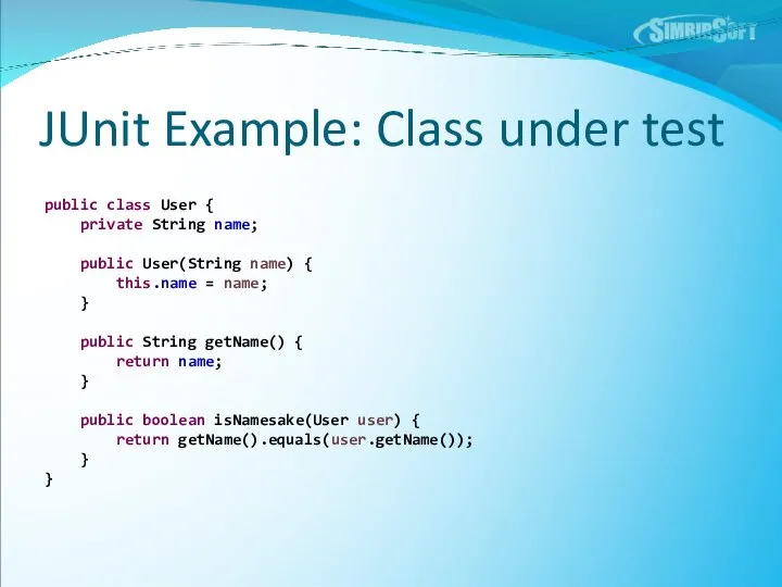 JUnit Example: Class under test public class User { private String