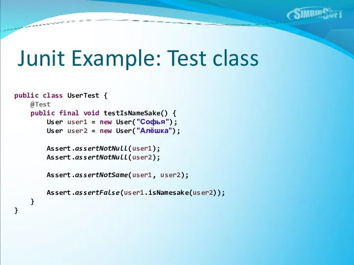 Junit Example: Test class public class UserTest { @Test public final