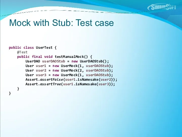 Mock with Stub: Test case public class UserTest { @Test public