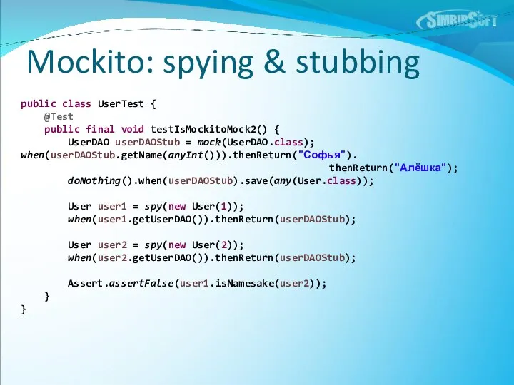 Mockito: spying & stubbing public class UserTest { @Test public final