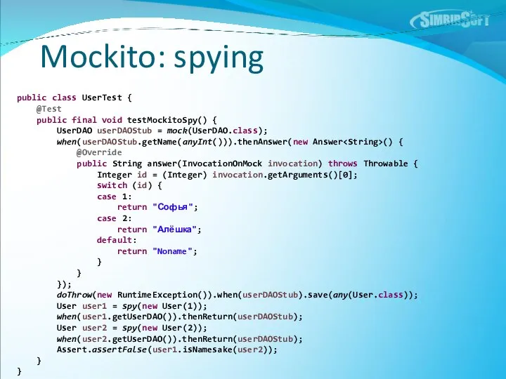 Mockito: spying public class UserTest { @Test public final void testMockitoSpy()