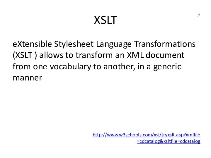 XSLT eXtensible Stylesheet Language Transformations (XSLT ) allows to transform an