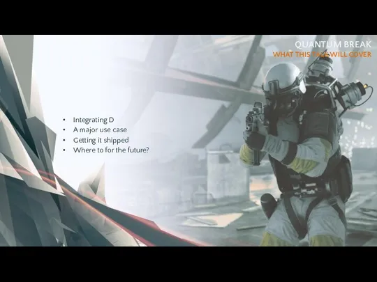 QUANTUM BREAK WHAT THIS TALK WILL COVER Integrating D A major