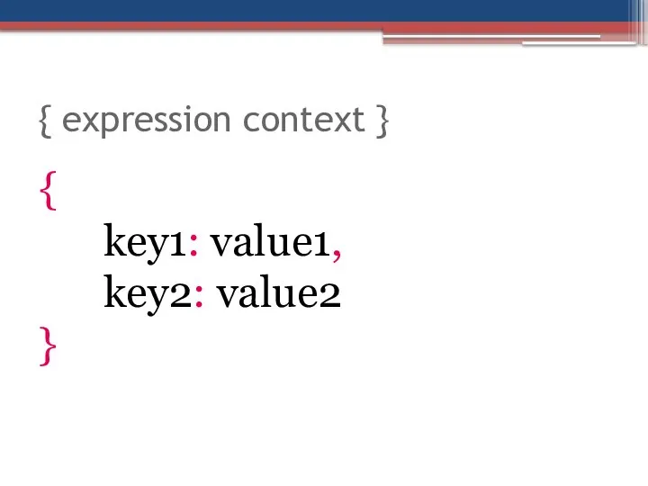 { expression context } { key1: value1, key2: value2 }