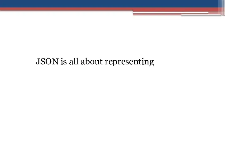 JSON is all about representing