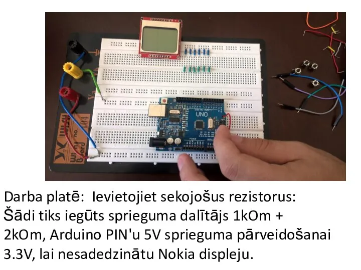 Darba platē: Ievietojiet sekojošus rezistorus: Šādi tiks iegūts sprieguma dalītājs 1kOm