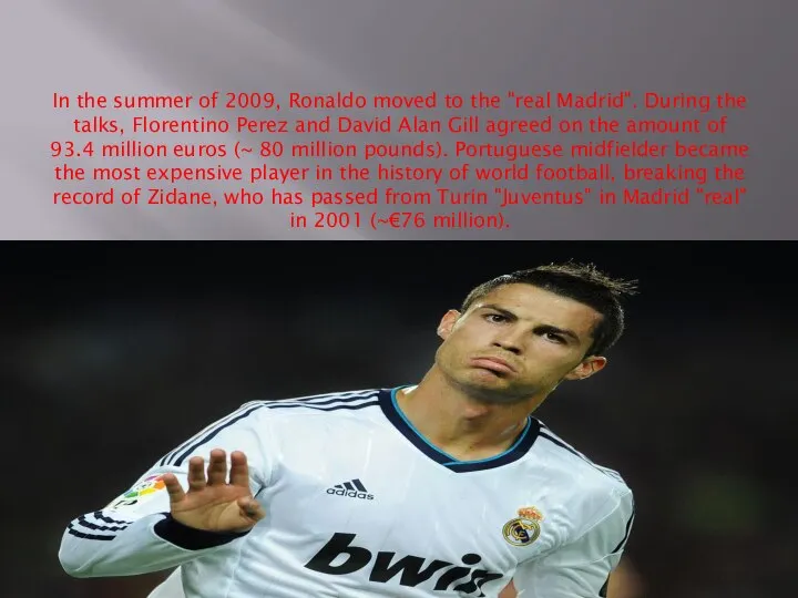In the summer of 2009, Ronaldo moved to the "real Madrid".