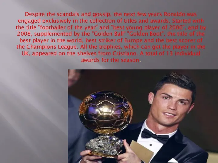 Despite the scandals and gossip, the next few years Ronaldo was