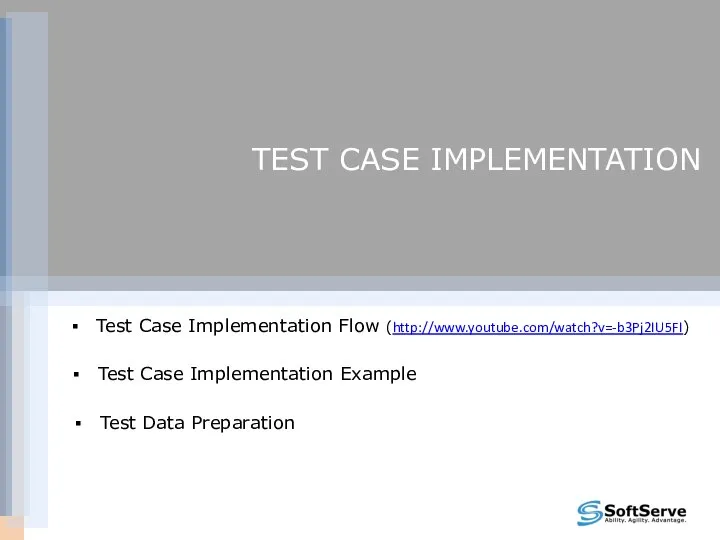 TEST CASE IMPLEMENTATION Test Case Implementation Flow (http://www.youtube.com/watch?v=-b3Pj2IU5FI) Test Case Implementation Example Test Data Preparation