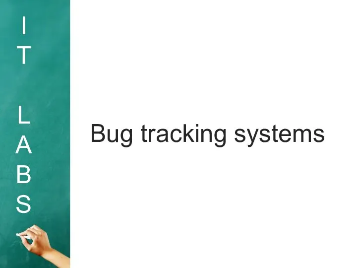 I T L A B S Bug tracking systems