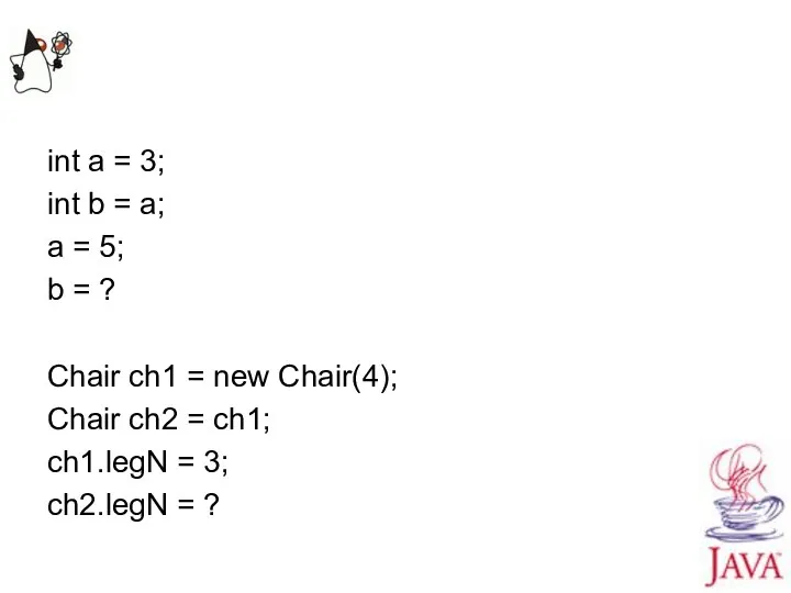 int a = 3; int b = a; a = 5;