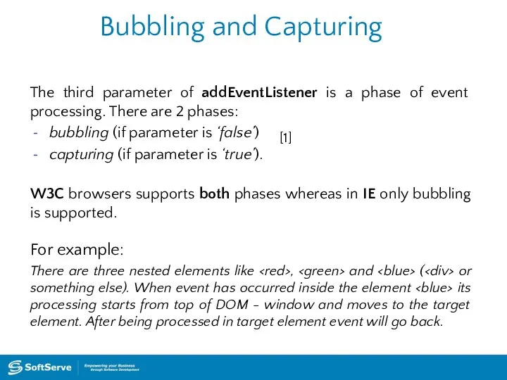 Bubbling and Capturing The third parameter of addEventListener is a phase