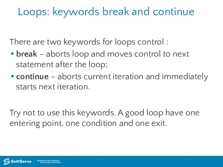 Loops: keywords break and continue There are two keywords for loops