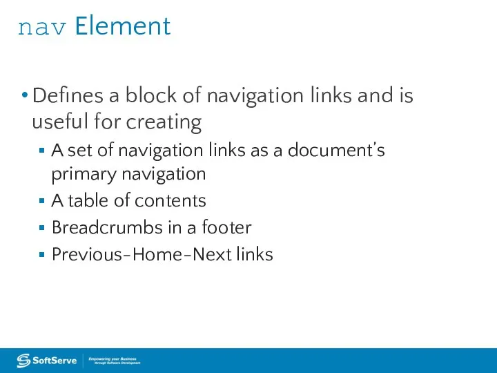 nav Element Defines a block of navigation links and is useful