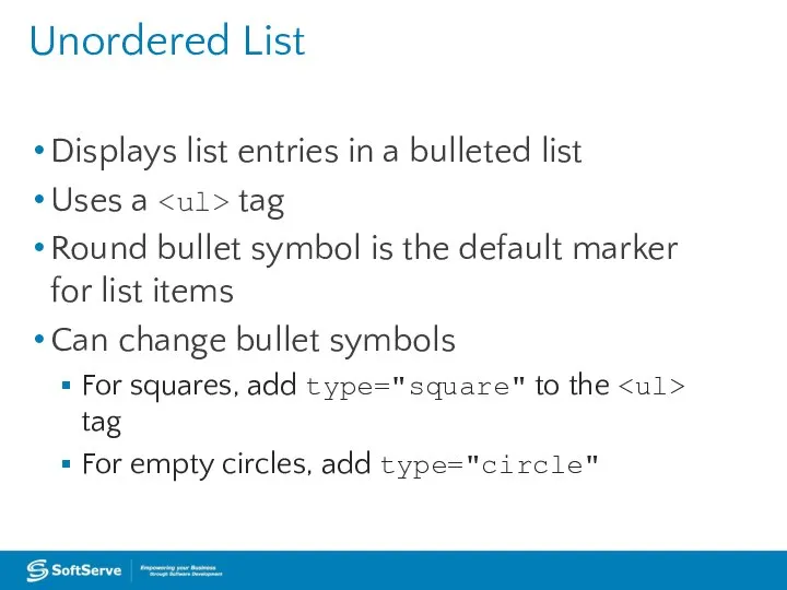 Unordered List Displays list entries in a bulleted list Uses a