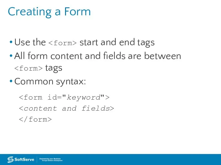 Creating a Form Use the start and end tags All form