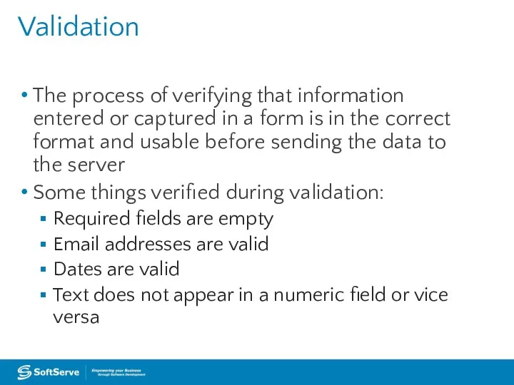 Validation The process of verifying that information entered or captured in