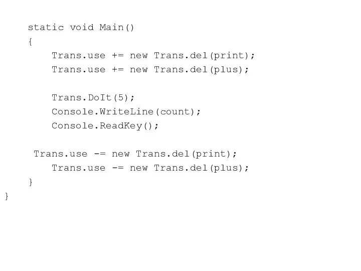 static void Main() { Trans.use += new Trans.del(print); Trans.use += new