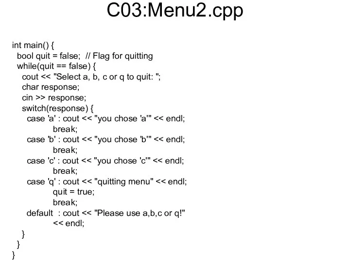 C03:Menu2.cpp int main() { bool quit = false; // Flag for