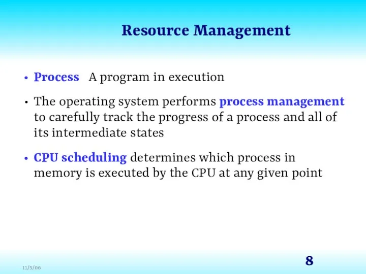 Resource Management Process A program in execution The operating system performs