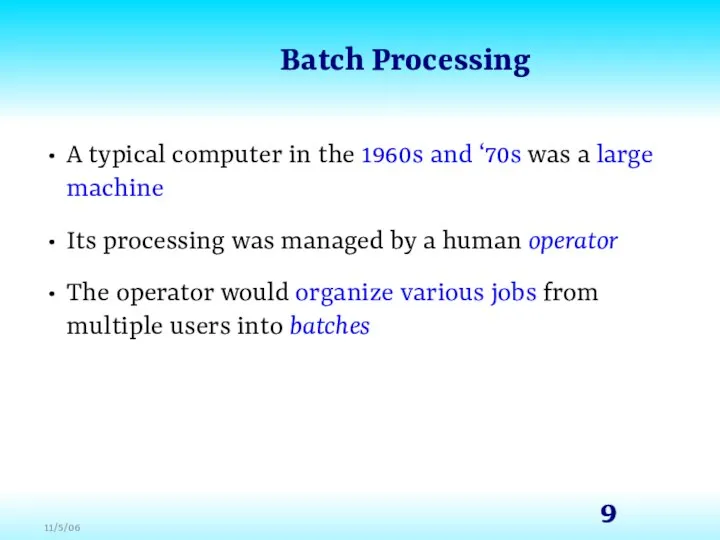 Batch Processing A typical computer in the 1960s and ‘70s was