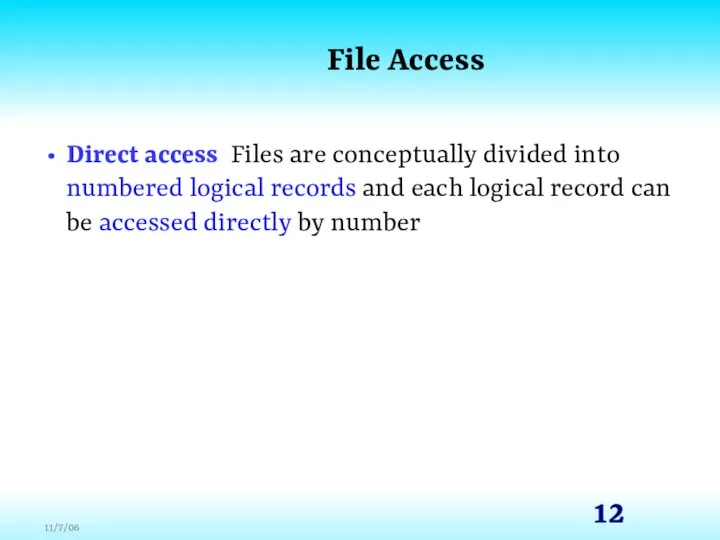 File Access Direct access Files are conceptually divided into numbered logical