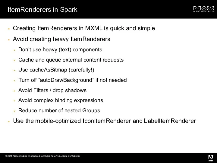 ItemRenderers in Spark Creating ItemRenderers in MXML is quick and simple