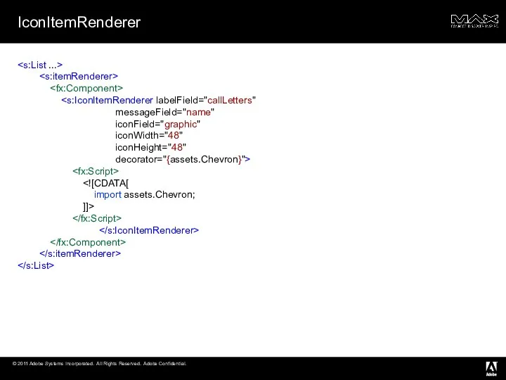 IconItemRenderer messageField="name" iconField="graphic" iconWidth="48" iconHeight="48" decorator="{assets.Chevron}"> import assets.Chevron; ]]>