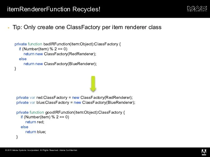 itemRendererFunction Recycles! Tip: Only create one ClassFactory per item renderer class
