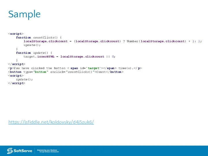 Sample function countClicks() { localStorage.clickcount = (localStorage.clickcount) ? Number(localStorage.clickcount) + 1: