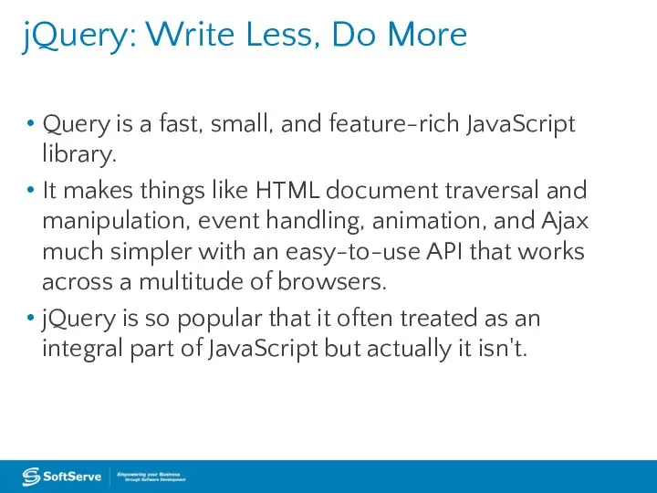 jQuery: Write Less, Do More Query is a fast, small, and