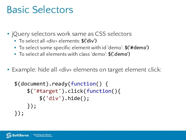 Basic Selectors jQuery selectors work same as CSS selectors To select