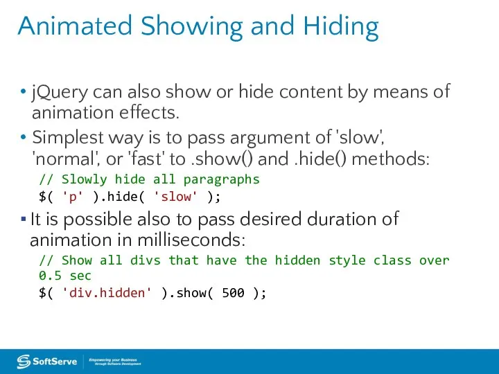 Animated Showing and Hiding jQuery can also show or hide content