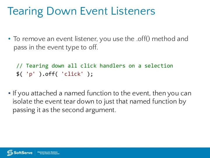 Tearing Down Event Listeners To remove an event listener, you use