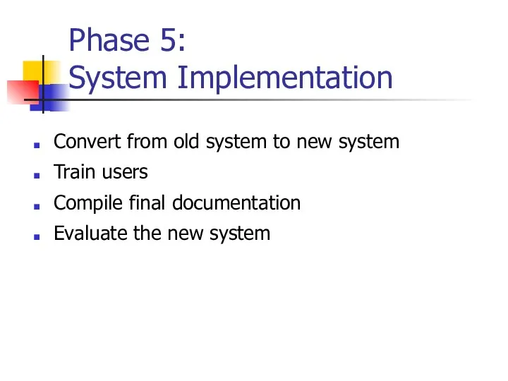 Phase 5: System Implementation Convert from old system to new system