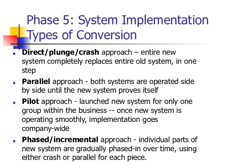 Phase 5: System Implementation Types of Conversion Direct/plunge/crash approach – entire