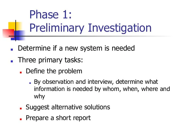 Phase 1: Preliminary Investigation Determine if a new system is needed