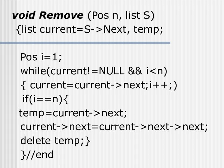 void Remove (Pos n, list S) {list current=S->Next, temp; Pos i=1;