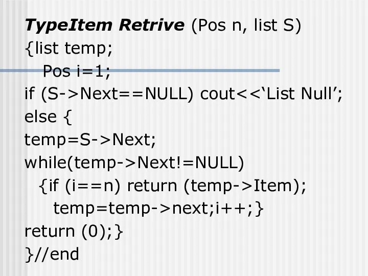 TypeItem Retrive (Pos n, list S) {list temp; Pos i=1; if