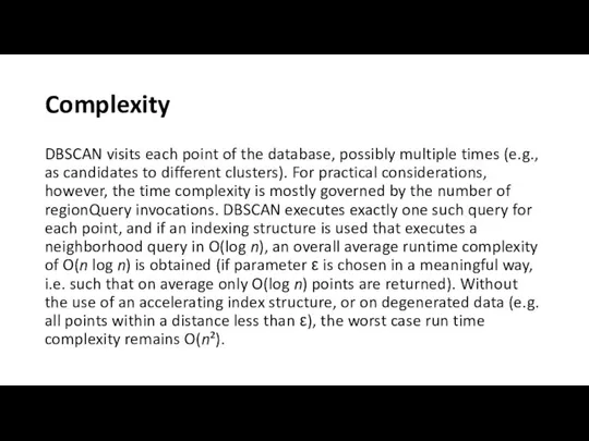 Complexity DBSCAN visits each point of the database, possibly multiple times
