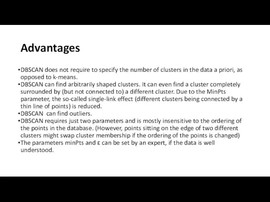 Advantages DBSCAN does not require to specify the number of clusters