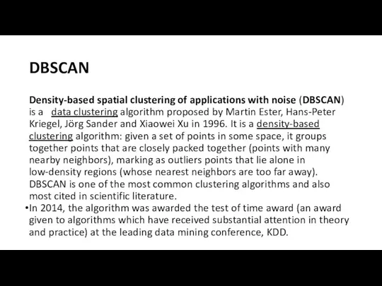 DBSCAN Density-based spatial clustering of applications with noise (DBSCAN) is a