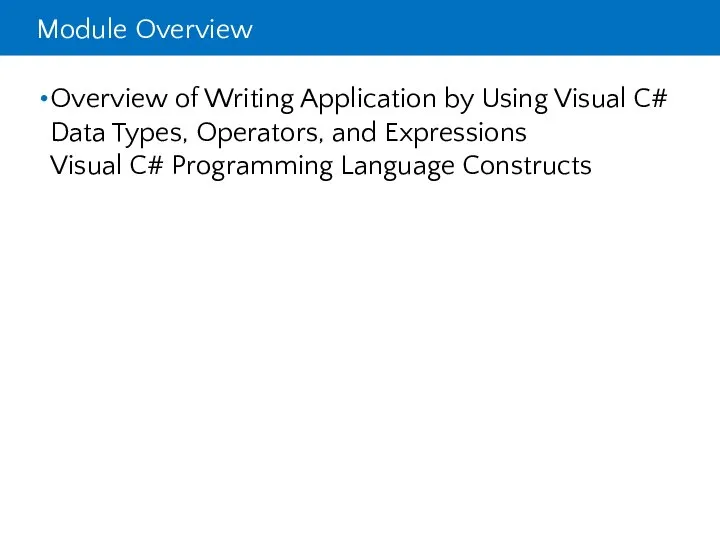 Module Overview Overview of Writing Application by Using Visual C# Data