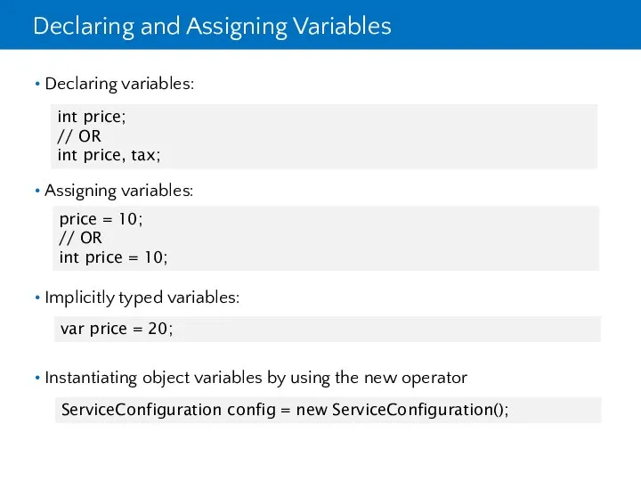 Declaring and Assigning Variables Declaring variables: Assigning variables: Implicitly typed variables: